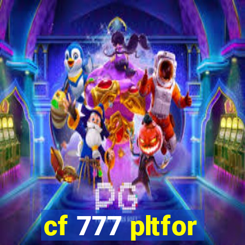 cf 777 pltfor